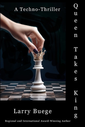 Queen Takes King: A Medical Techno-Thriller by Larry Buege 9798987258880