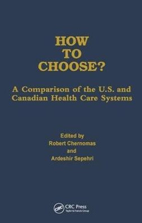 How to Choose?: A Comparison of the U.S. and Canadian Health Care Systems by Robert Chernomas