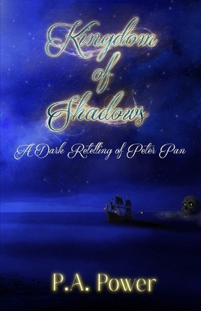 Kingdom of Shadows A Dark Retelling of Peter Pan by P a Power 9798987840351