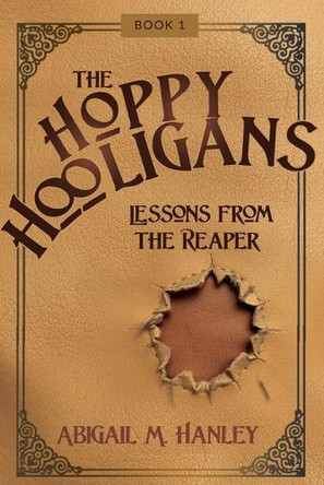 The Hoppy Hooligans: Lessons From the Reaper by Abigail M Hanley 9798895978887