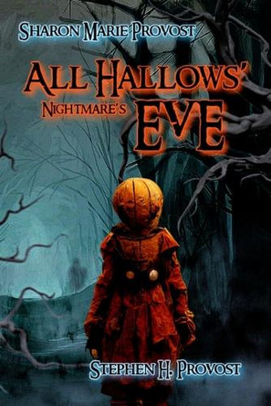 All Hallows' Nightmare's Eve: Tales from Beyond the Veil by Stephen H Provost 9781949971507