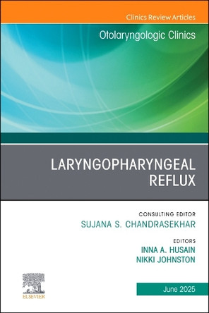 Laryngopharyngeal Reflux, An Issue of Otolaryngologic Clinics of North America: Volume 58-3 by Inna A. Husain, MD (Medical Directo, Laryngology Community Care Network, USA) 9780443344619