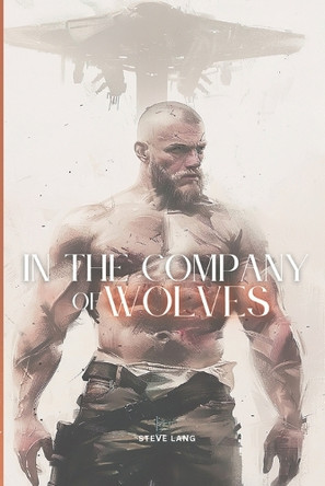 In The Company of Wolves by Steve Lang 9798989978267
