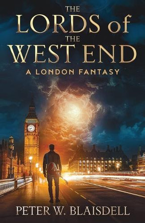 The Lords of the West End: A London Fantasy by Peter Blaisdell 9780999220580