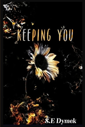 Keeping You by S E Dymek 9798990601567