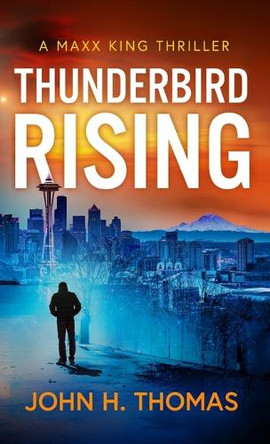 Thunderbird Rising by John H Thomas 9798990672017