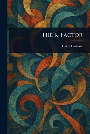 The K-Factor by Harry Harrison 9781022944558