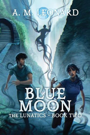 Blue Moon The Lunatics Book Two by A M Leonard 9798990754423