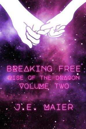Breaking Free - Rise of the Dragon: Rise of the Dragon by J E Maier 9798990913714