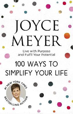 100 Ways to Simplify Your Life by Joyce Meyer