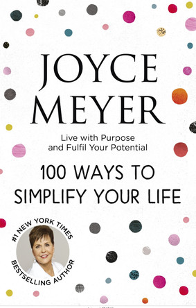 100 Ways to Simplify Your Life by Joyce Meyer