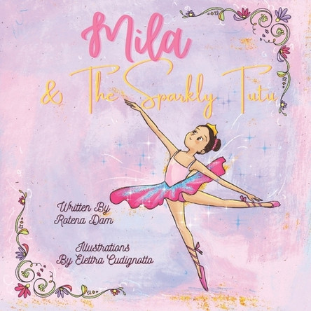Mila & The Sparkly Tutu: A sparkly tutu is every little ballerina girl's dream and Mila would do anything to own one just like Lola's. by Elettra Cudignotto 9798991591362