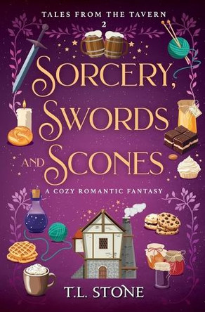 Sorcery, Swords & Scones: A Cozy Romantic Fantasy by T L Stone 9781962806602