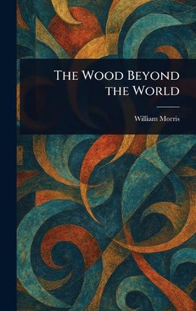 The Wood Beyond the World by William Morris 9781023110754