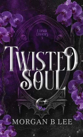 Twisted Soul: A Paranormal Reverse Harem Romance by Morgan B Lee 9798993632421
