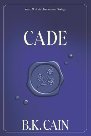Cade: Book Two of the Morthenstar Trilogy by B K Cain 9798999335326