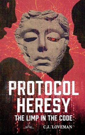 Protocol Heresy: The Limp in the Code by C J Loveman 9798999417626