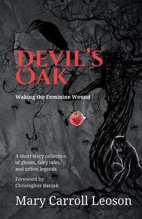Devil's Oak: Waking the Feminine Wound by Mary Carroll Leoson 9798999586407