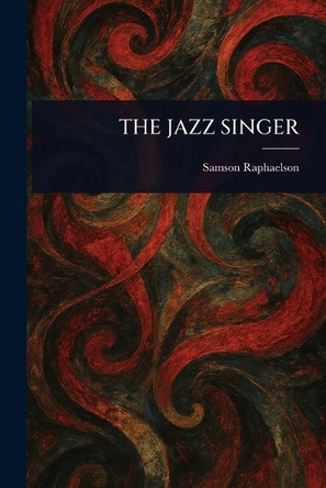 The Jazz Singer by Samson Raphaelson 9781023515832