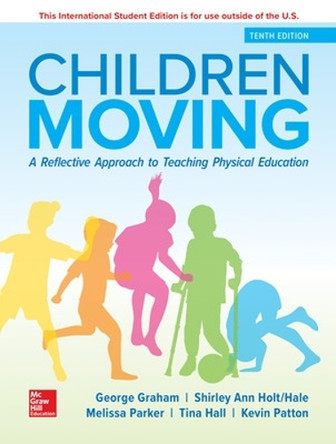ISE Children Moving: A Reflective Approach to Teaching Physical Education by George Graham 9781260566147