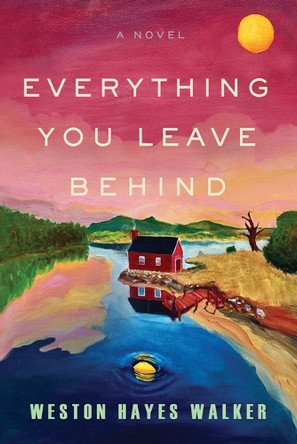 Everything You Leave Behind by Weston Hayes Walker 9781966629733