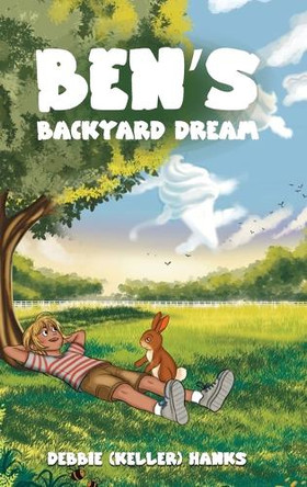 Ben's Backyard Dream by Debbie (Keller) Hanks 9781969857607