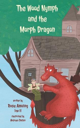 The Wood Nymph and the Morph Dragon by Andreea Balcan 9781990292521