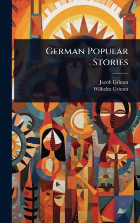 German Popular Stories by Jacob Grimm 9781024904635