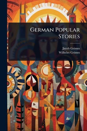 German Popular Stories by Jacob Grimm 9781024907780