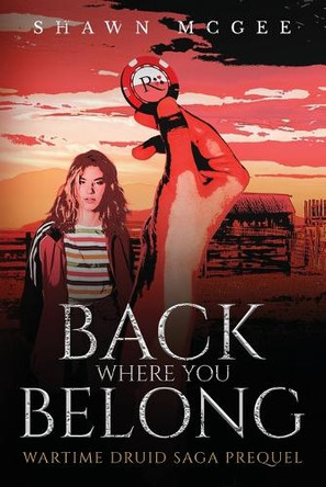 Back Where you Belong: Wartime Druid Saga Prequel by Shawn McGee 9798218428518