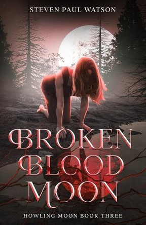 Broken Blood Moon by Steven Paul Watson 9798218718459