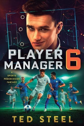 Player Manager 6: A Sports Progression Fantasy by Ted Steel 9781039474734