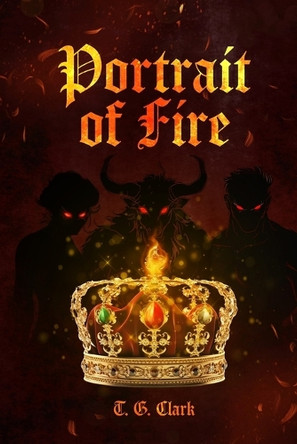Portrait of Fire by T G Clark 9798218818449