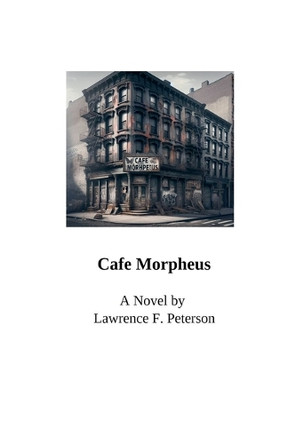 Cafe Morpheus by Lawrence F Peterson 9798224582778