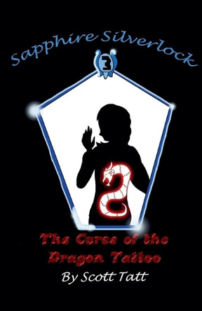 Sapphire Silverlock: The Curse of the Dragon Tattoo by Scott Tatt 9798230019756