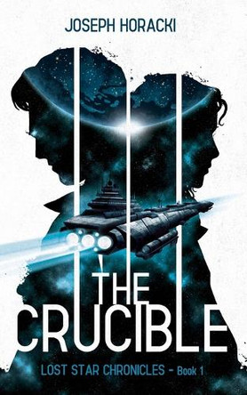 The Crucible: Lost Star Chronicles Book 1 by Joseph Horacki 9781069687708