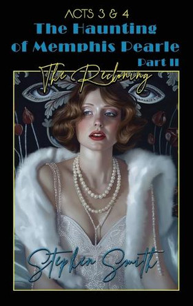 The Reckoning: The Haunting of Memphis Pearle Part II: Acts III & IV by Stephen Smith 9781088128886