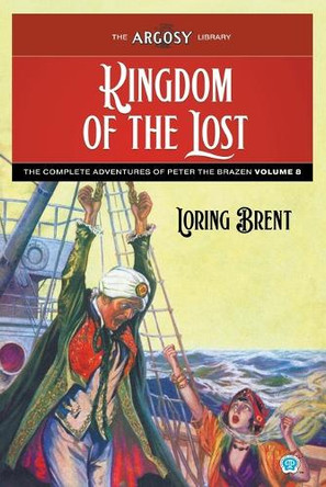 Kingdom of the Lost: The Adventures of Peter the Brazen, Volume 8 by Loring Brent 9781618278876