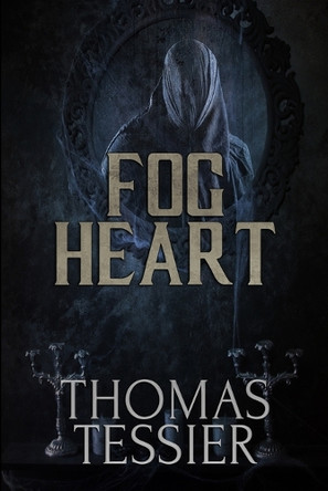 Fog Heart by Thomas Tessier 9781637890738