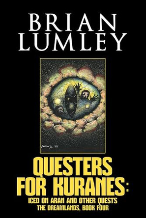 Questers for Kuranes: Iced on Aran and other Quests - Book Four of the Dreamlands Series by Brian Lumley 9781637893944
