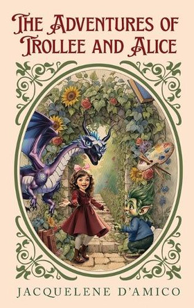The Adventures of Trollee and Alice by Jacquelene D'Amico 9781662956706