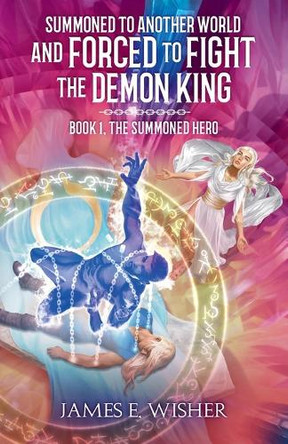 The Summoned Hero by James E Wisher 9781685200909