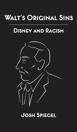Walt's Original Sins: Disney and Racism by Josh Spiegel 9798896092896