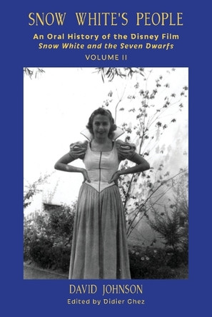 Snow White's People: An Oral History of the Disney Film Snow White and the Seven Dwarfs (Volume 2) by David Johnson 9798896093732