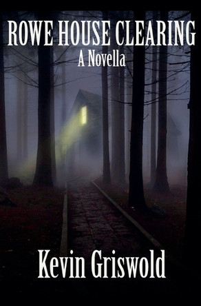 Rowe House Clearing by Kevin Griswold 9798230113874