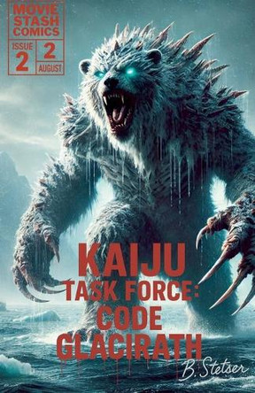 Kaiju Task Force: Code Glacirath Season One Book 2 by Benjamin Stetser 9798230216872