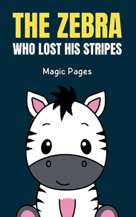 The Zebra Who Lost His Stripes by Magic Pages 9798230227953