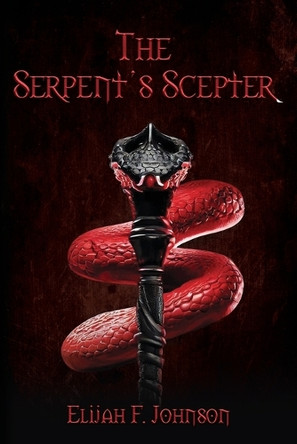 The Serpent's Scepter by Elijah Johnson 9798986425665