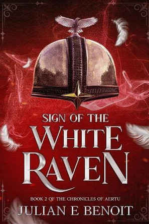 Sign of the White Raven: Book 2 of the Chronicles of Aertu by Julian E Benoit 9798987823910