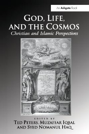 God, Life, and the Cosmos: Christian and Islamic Perspectives by Ted Peters